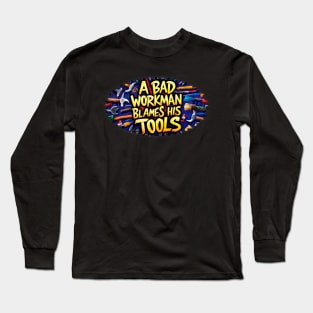 A bad workman blames his tools illustration typography graffiti vibrant Long Sleeve T-Shirt